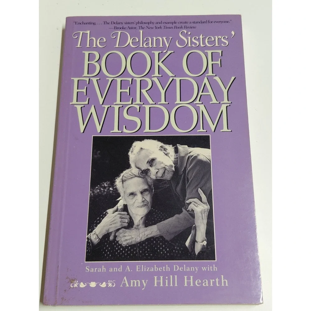 The Delany Sisters' Book of Everyday Wisdom Sarah & A. Elizabeth Delany 1994 PB